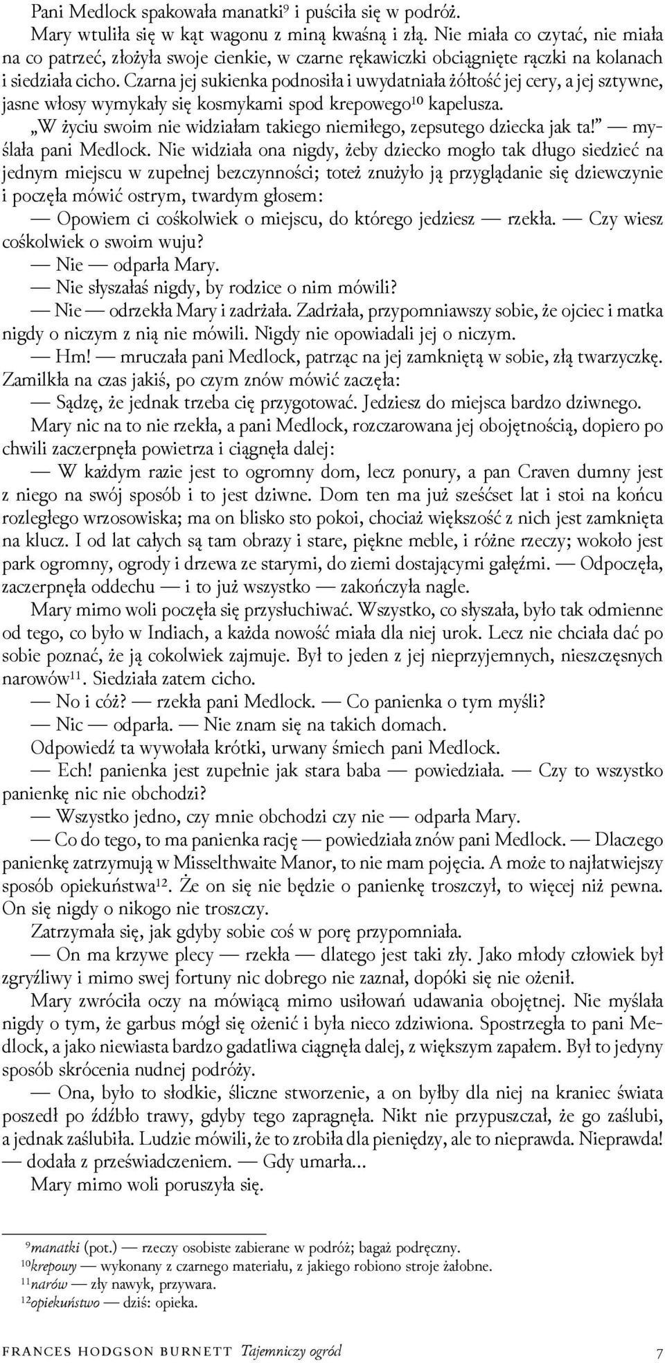 Czarna jej sukienka podnosiła i uwydatniała żółtość jej cery, a jej sztywne, jasne włosy wymykały się kosmykami spod krepowego¹⁰ kapelusza.