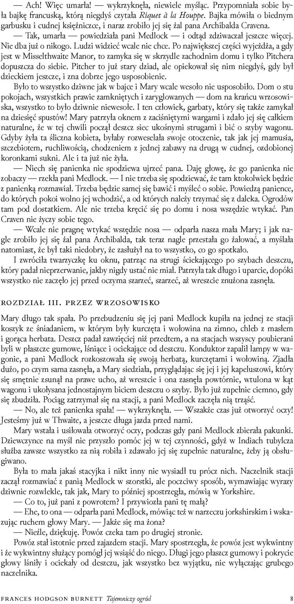 Luǳi wiǳieć wcale nie chce. Po największej części wyjeżdża, a gdy jest w Misselthwaite Manor, to zamyka się w skrzydle zachodnim domu i tylko Pitchera dopuszcza do siebie.