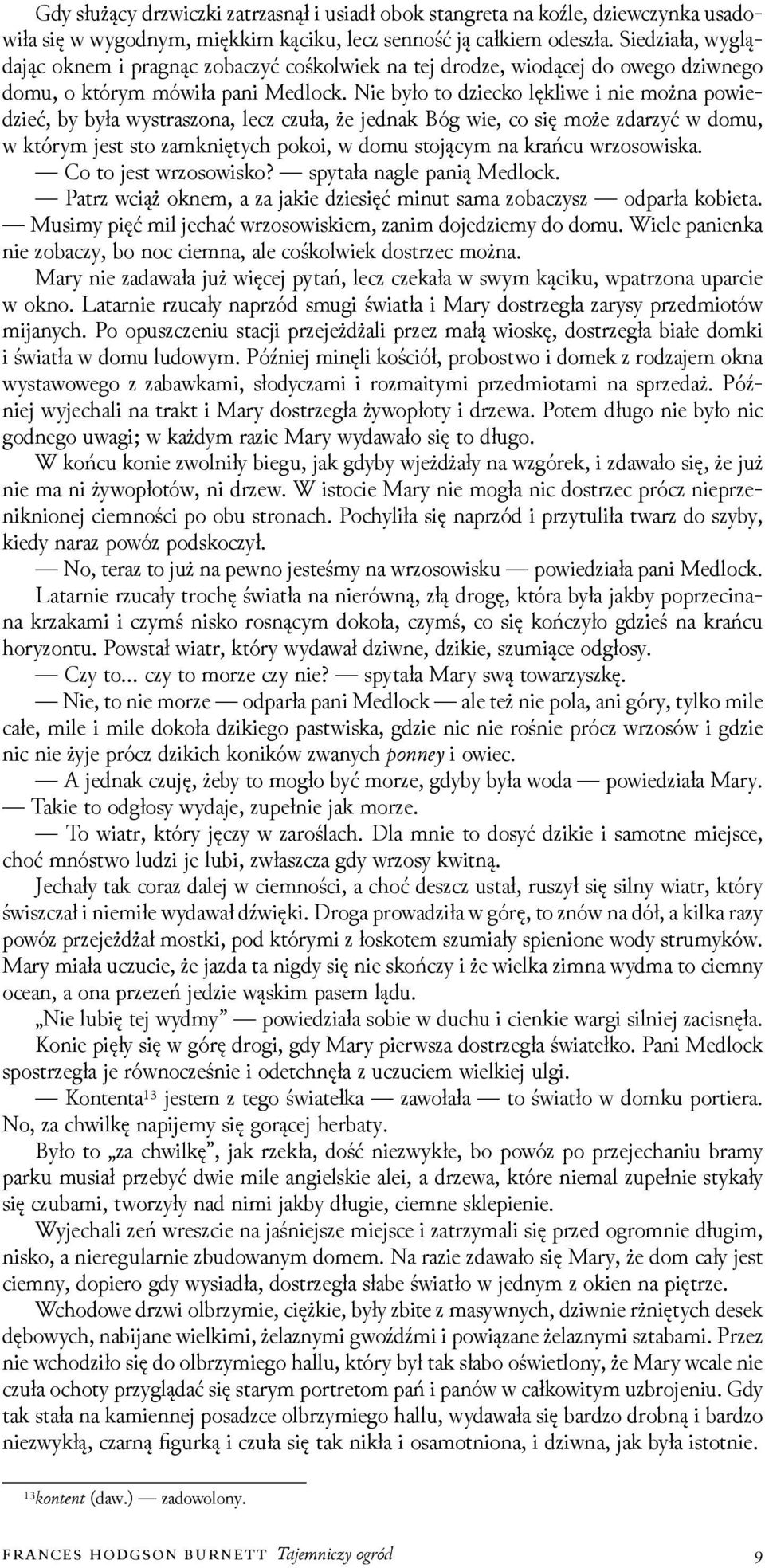 Nie było to ǳiecko lękliwe i nie można powieǳieć, by była wystraszona, lecz czuła, że jednak Bóg wie, co się może zdarzyć w domu, w którym jest sto zamkniętych pokoi, w domu stojącym na krańcu