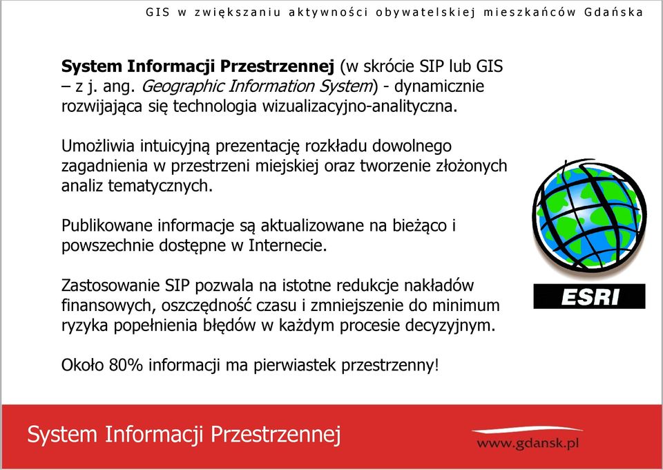 Umożliwia intuicyjną prezentację rozkładu dowolnego zagadnienia w przestrzeni miejskiej oraz tworzenie złożonych analiz tematycznych.