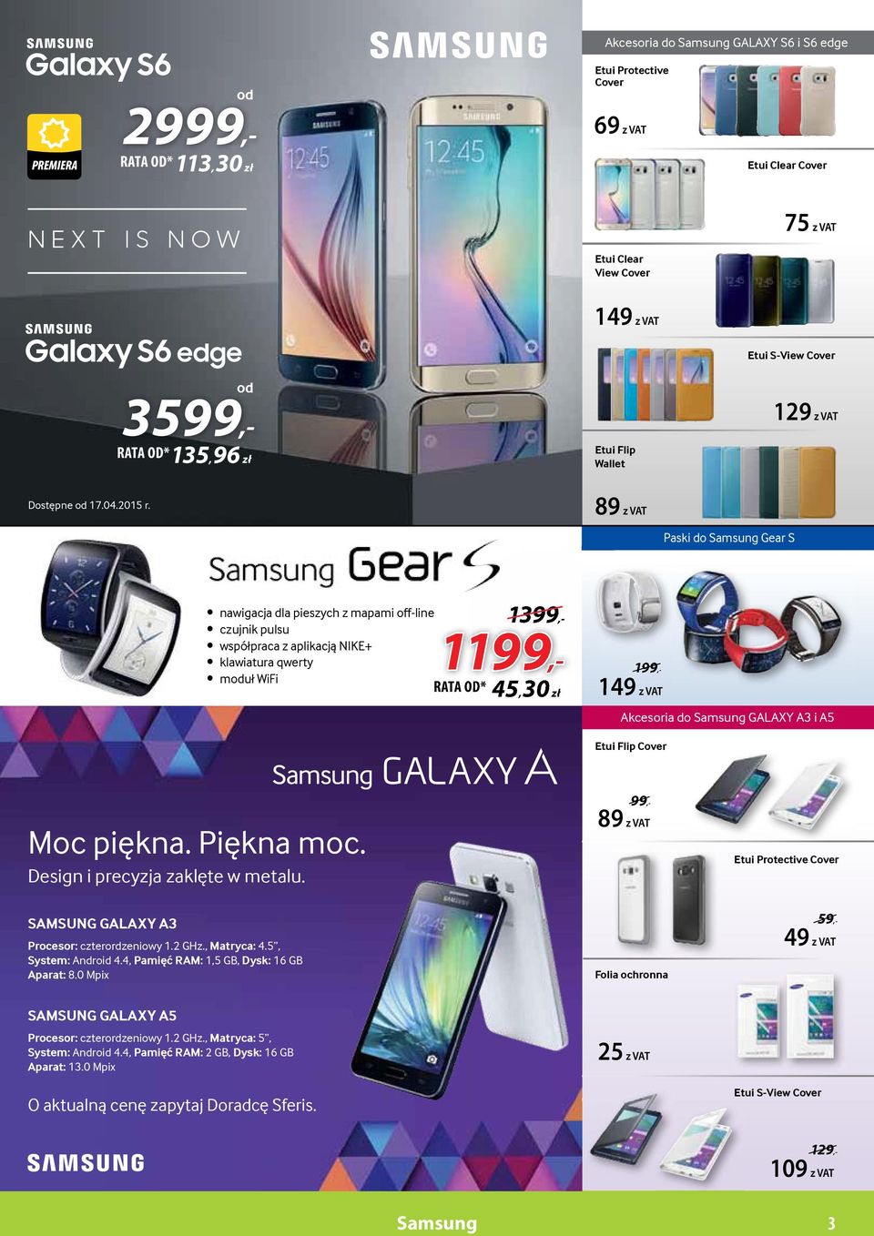 89 z VAT Paski do Samsung Gear S 1399 nawigacja dla pieszych z mapami off-line 1399,- czujnik pulsu współpraca z aplikacją NIKE+ 1199,- klawiatura qwerty muł WiFi 45, 30 zł 149 199,- 149 z VAT