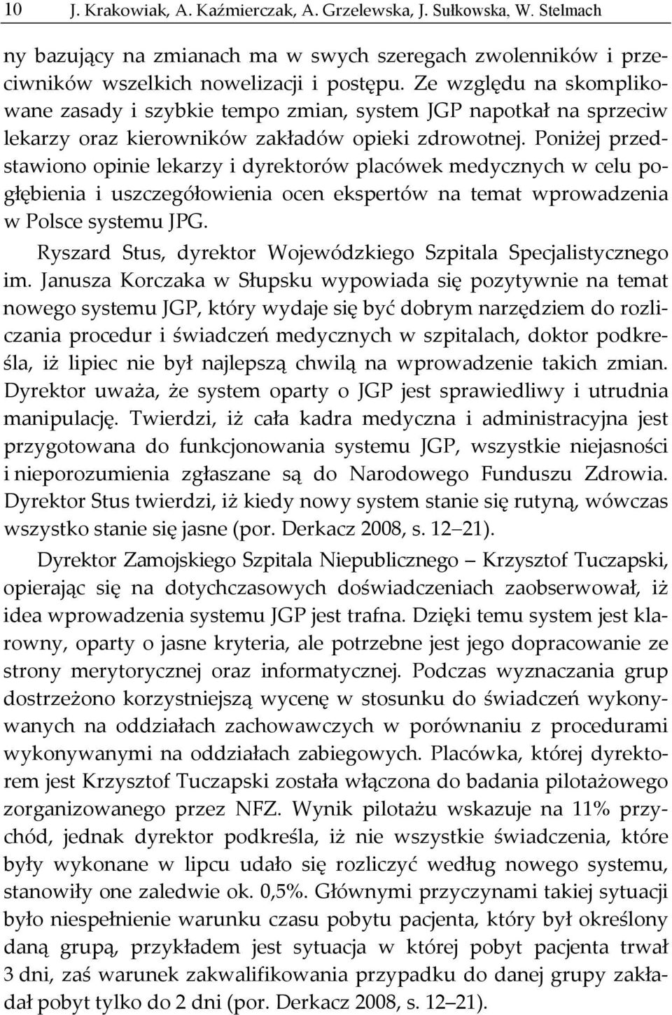 Poniżej przedstawiono opinie lekarzy i dyrektorów placówek medycznych w celu pogłębienia i uszczegółowienia ocen ekspertów na temat wprowadzenia w Polsce systemu JPG.