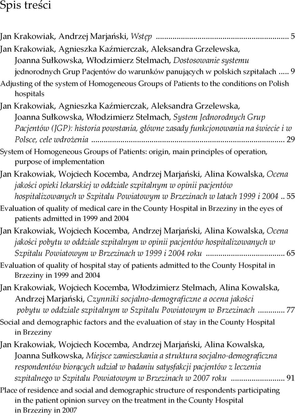 .. 9 Adjusting of the system of Homogeneous Groups of Patients to the conditions on Polish hospitals Jan Krakowiak, Agnieszka Kaźmierczak, Aleksandra Grzelewska, Joanna Sułkowska, Włodzimierz