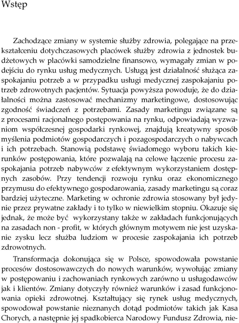 Sytuacja powyższa powoduje, że do działalności można zastosować mechanizmy marketingowe, dostosowując zgodność świadczeń z potrzebami.