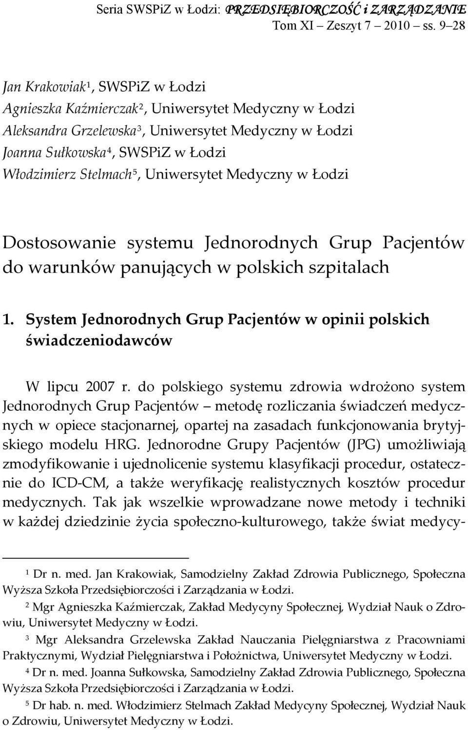 Stelmach 5, Uniwersytet Medyczny w Łodzi Dostosowanie systemu Jednorodnych Grup Pacjentów do warunków panujących w polskich szpitalach 1.