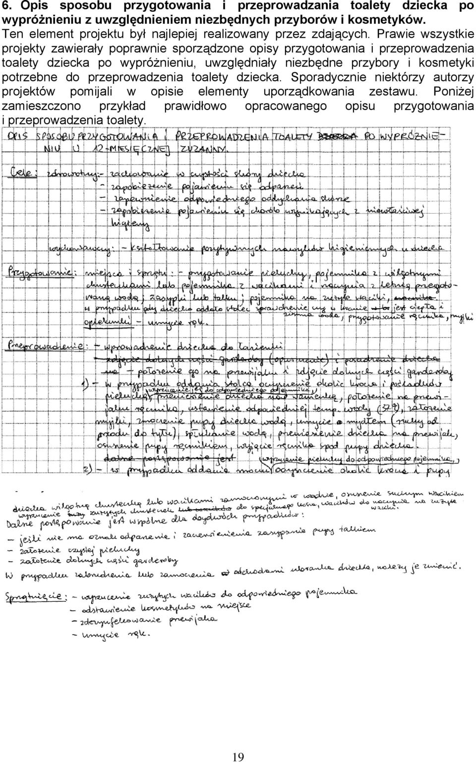 Prawie wszystkie projekty zawierały poprawnie sporządzone opisy przygotowania i przeprowadzenia toalety dziecka po wypróżnieniu, uwzględniały niezbędne