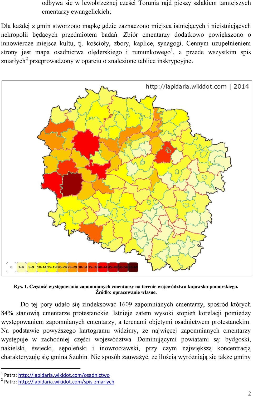 Cennym uzupełnieniem strony jest mapa osadnictwa olęderskiego i rumunkowego 1, a przede wszystkim spis zmarłych 2 przeprowadzony w oparciu o znalezione tablice inskrypcyjne. Rys. 1. Częstość występowania zapomnianych cmentarzy na terenie województwa kujawsko-pomorskiego.