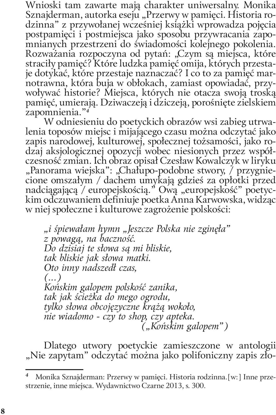 Rozważania rozpoczyna od pytań: Czym są miejsca, które straciły pamięć? Które ludzka pamięć omija, których przestaje dotykać, które przestaje naznaczać?