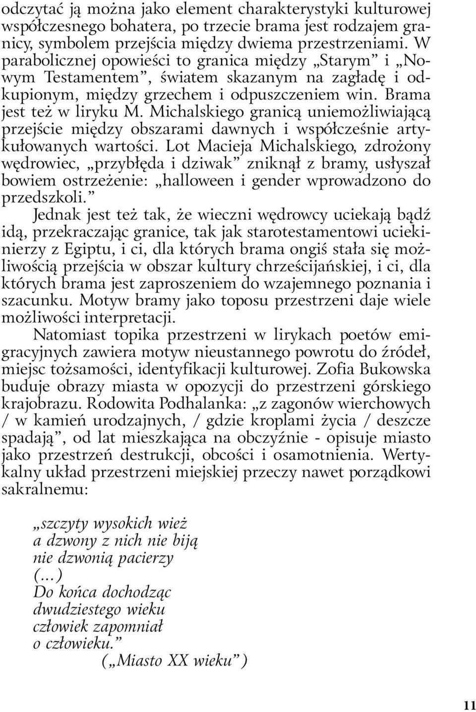 Michalskiego granicą uniemożliwiającą przejście między obszarami dawnych i współcześnie artykułowanych wartości.