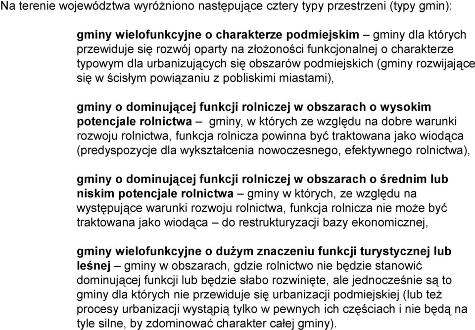 o wysokim potencjale rolnictwa gminy, w których ze względu na dobre warunki rozwoju rolnictwa, funkcja rolnicza powinna być traktowana jako wiodąca (predyspozycje dla wykształcenia nowoczesnego,