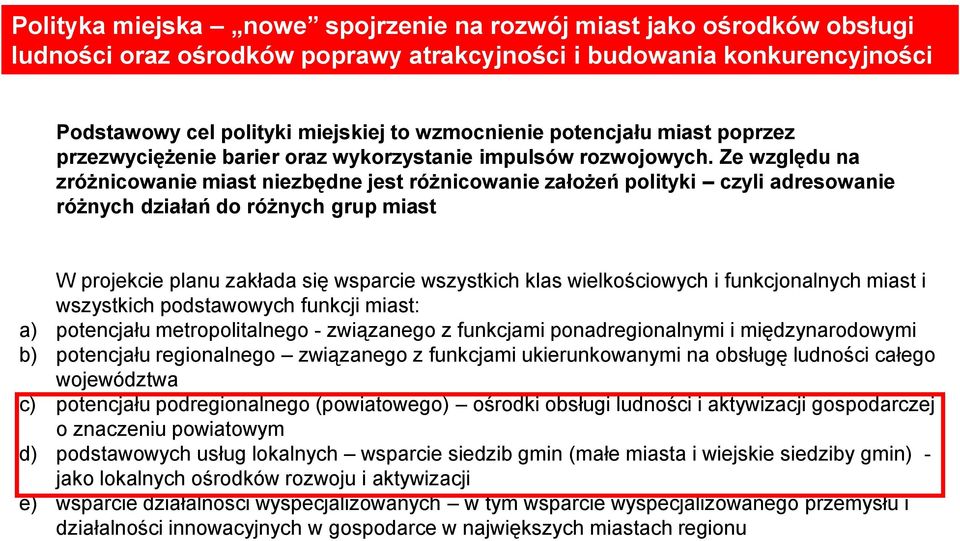 Ze względu na zróżnicowanie miast niezbędne jest różnicowanie założeń polityki czyli adresowanie różnych działań do różnych grup miast W projekcie planu zakłada się wsparcie wszystkich klas