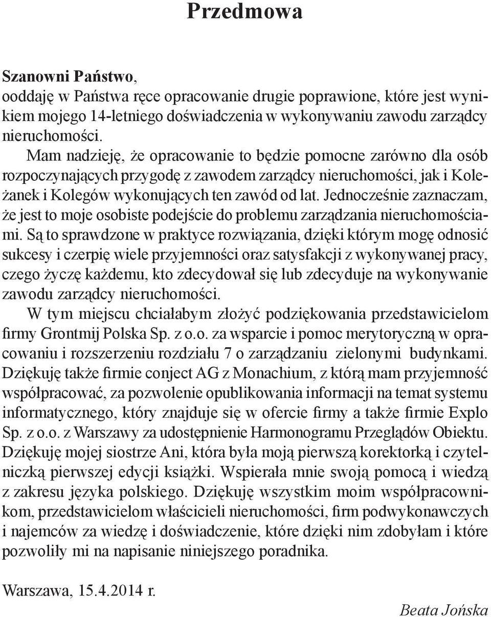 Jednocześnie zaznaczam, że jest to moje osobiste podejście do problemu zarządzania nieruchomościami.