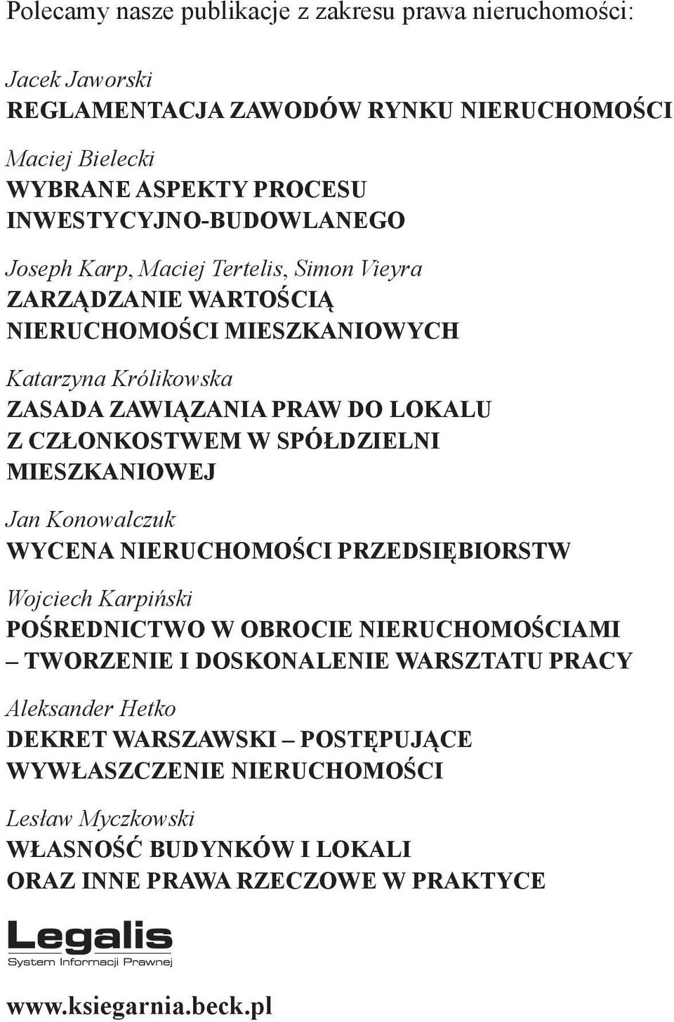 CZŁONKOSTWEM W SPÓŁDZIELNI MIESZKANIOWEJ Jan Konowalczuk WYCENA NIERUCHOMOŚCI PRZEDSIĘBIORSTW Wojciech Karpiński POŚREDNICTWO W OBROCIE NIERUCHOMOŚCIAMI TWORZENIE I