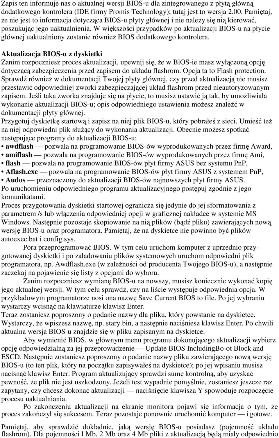 W większości przypadków po aktualizacji BIOS-u na płycie głównej uaktualniony zostanie równieŝ BIOS dodatkowego kontrolera.