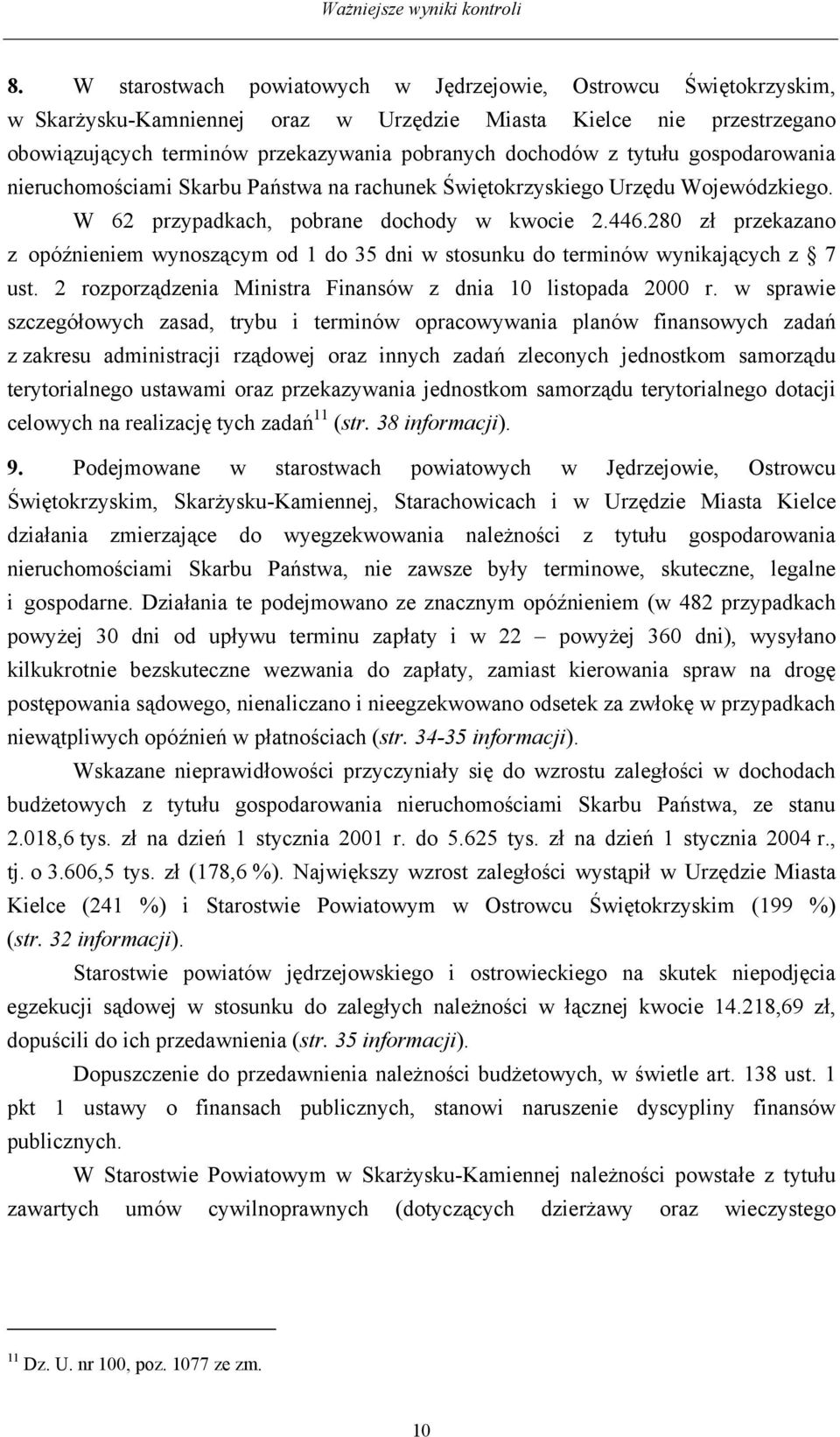 280 zł przekazano z opóźnieniem wynoszącym od 1 do 35 dni w stosunku do terminów wynikających z 7 ust. 2 rozporządzenia Ministra Finansów z dnia 10 listopada 2000 r.