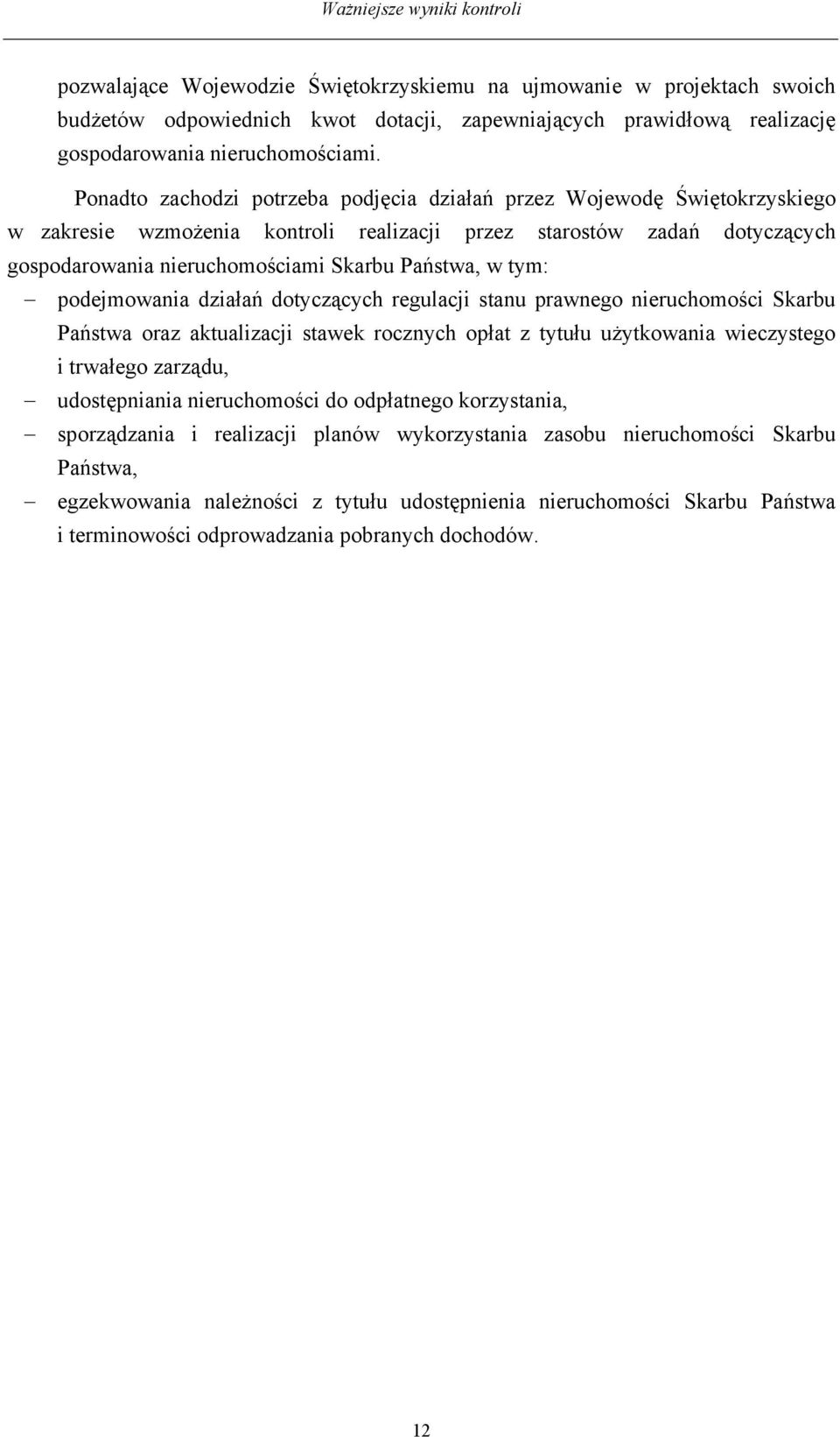 tym: podejmowania działań dotyczących regulacji stanu prawnego nieruchomości Skarbu Państwa oraz aktualizacji stawek rocznych opłat z tytułu użytkowania wieczystego i trwałego zarządu, udostępniania