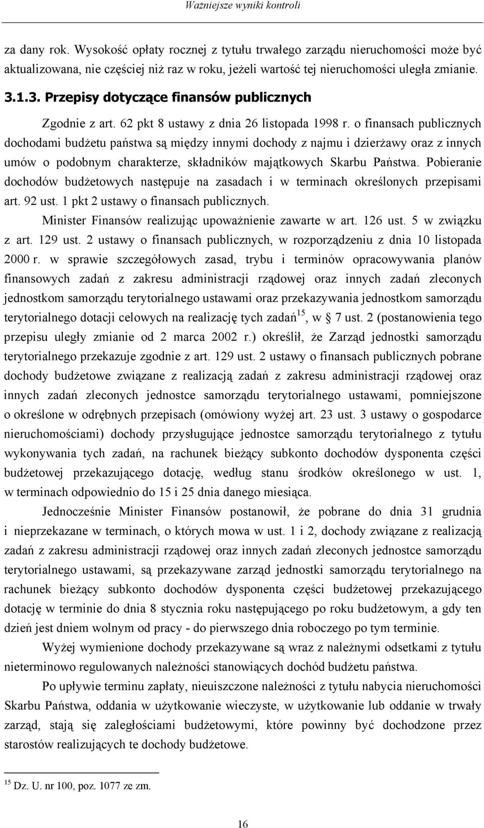 o finansach publicznych dochodami budżetu państwa są między innymi dochody z najmu i dzierżawy oraz z innych umów o podobnym charakterze, składników majątkowych Skarbu Państwa.