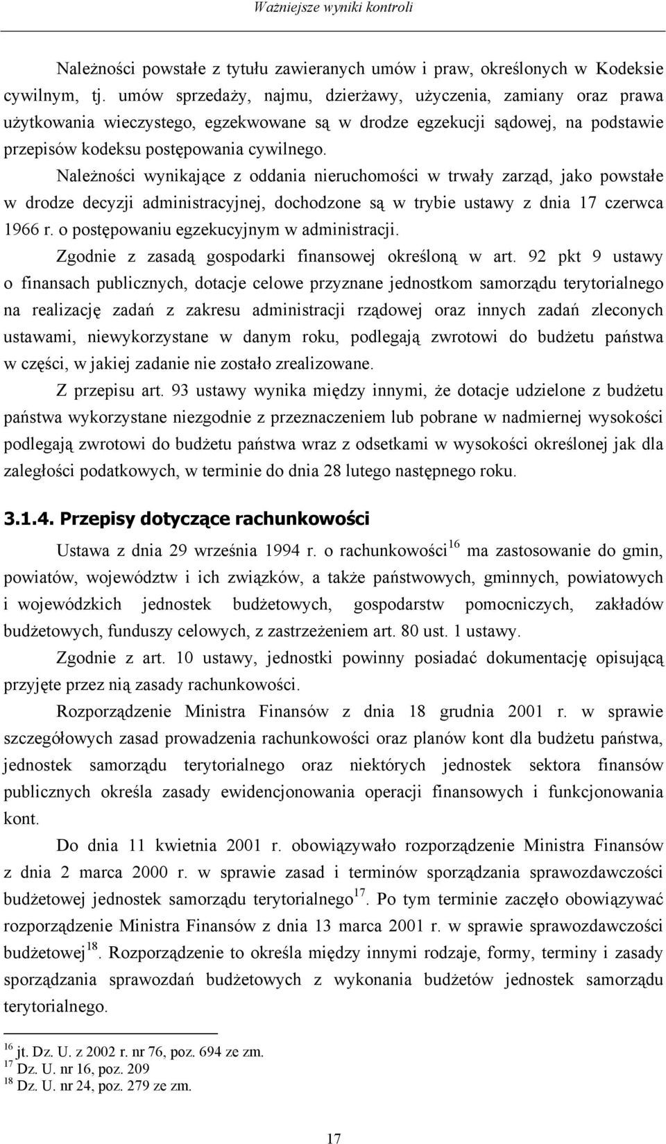 Należności wynikające z oddania nieruchomości w trwały zarząd, jako powstałe w drodze decyzji administracyjnej, dochodzone są w trybie ustawy z dnia 17 czerwca 1966 r.