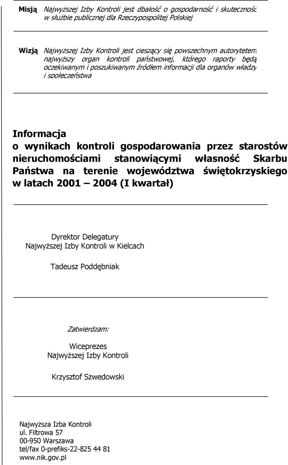 gospodarowania przez starostów nieruchomościami stanowiącymi własność Skarbu Państwa na terenie województwa świętokrzyskiego w latach 2001 2004 (I kwartał) Dyrektor Delegatury Najwyższej Izby
