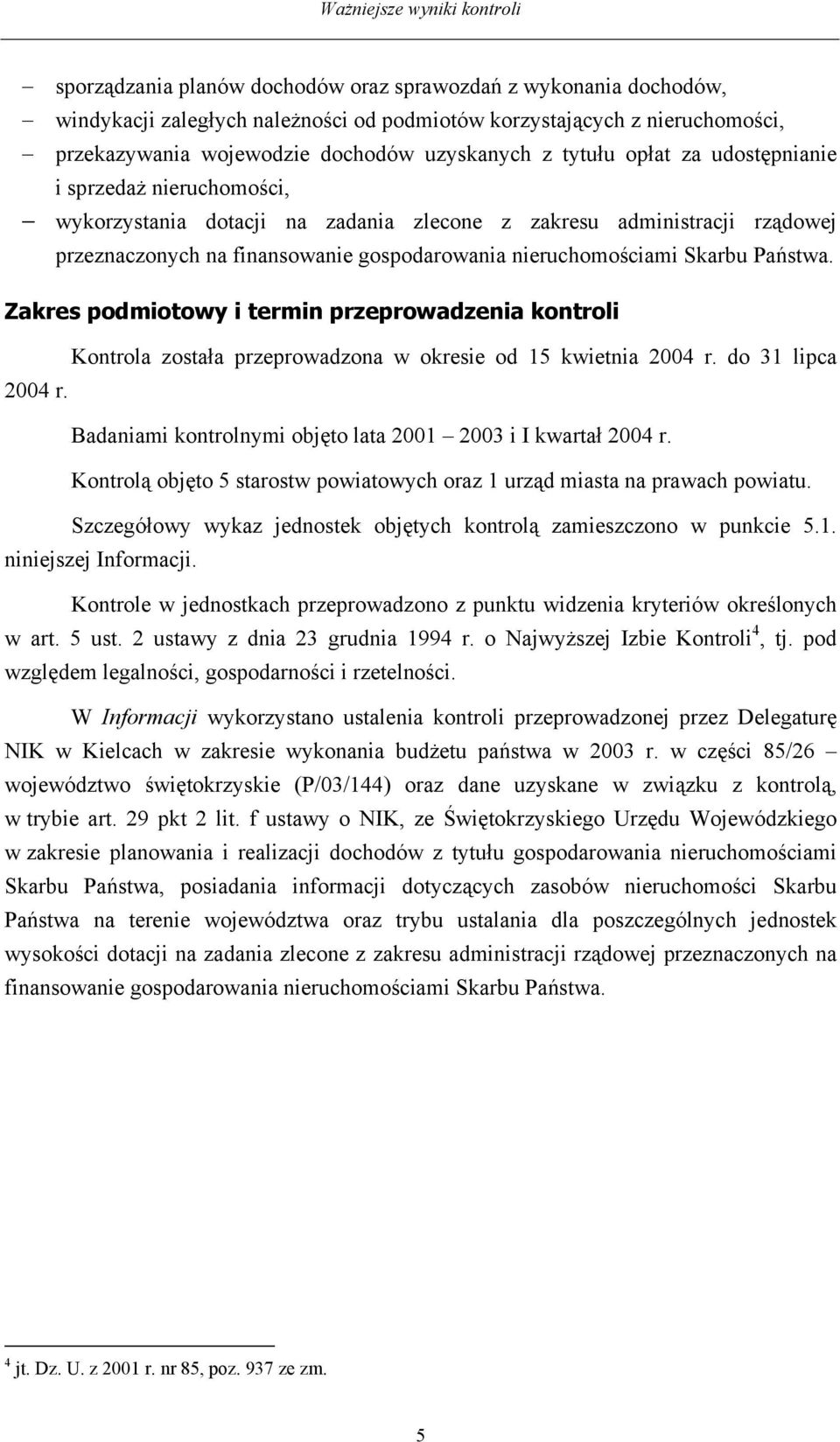 Państwa. Zakres podmiotowy i termin przeprowadzenia kontroli 2004 r. Kontrola została przeprowadzona w okresie od 15 kwietnia 2004 r.