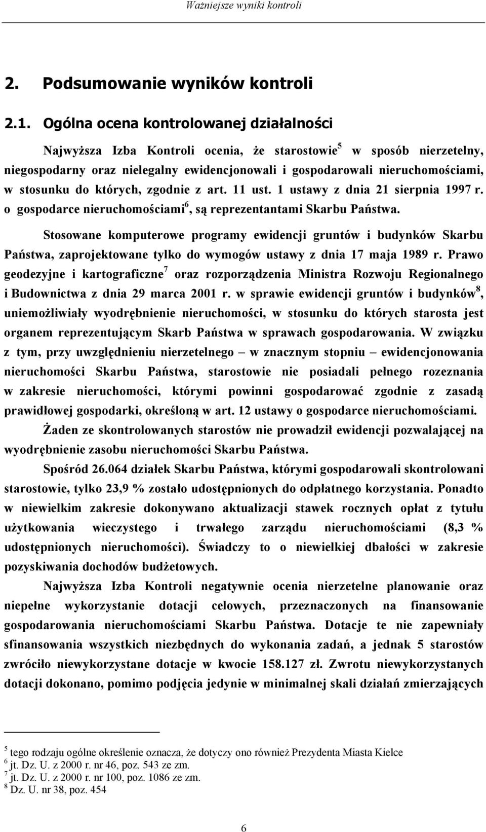 stosunku do których, zgodnie z art. 11 ust. 1 ustawy z dnia 21 sierpnia 1997 r. o gospodarce nieruchomościami 6, są reprezentantami Skarbu Państwa.