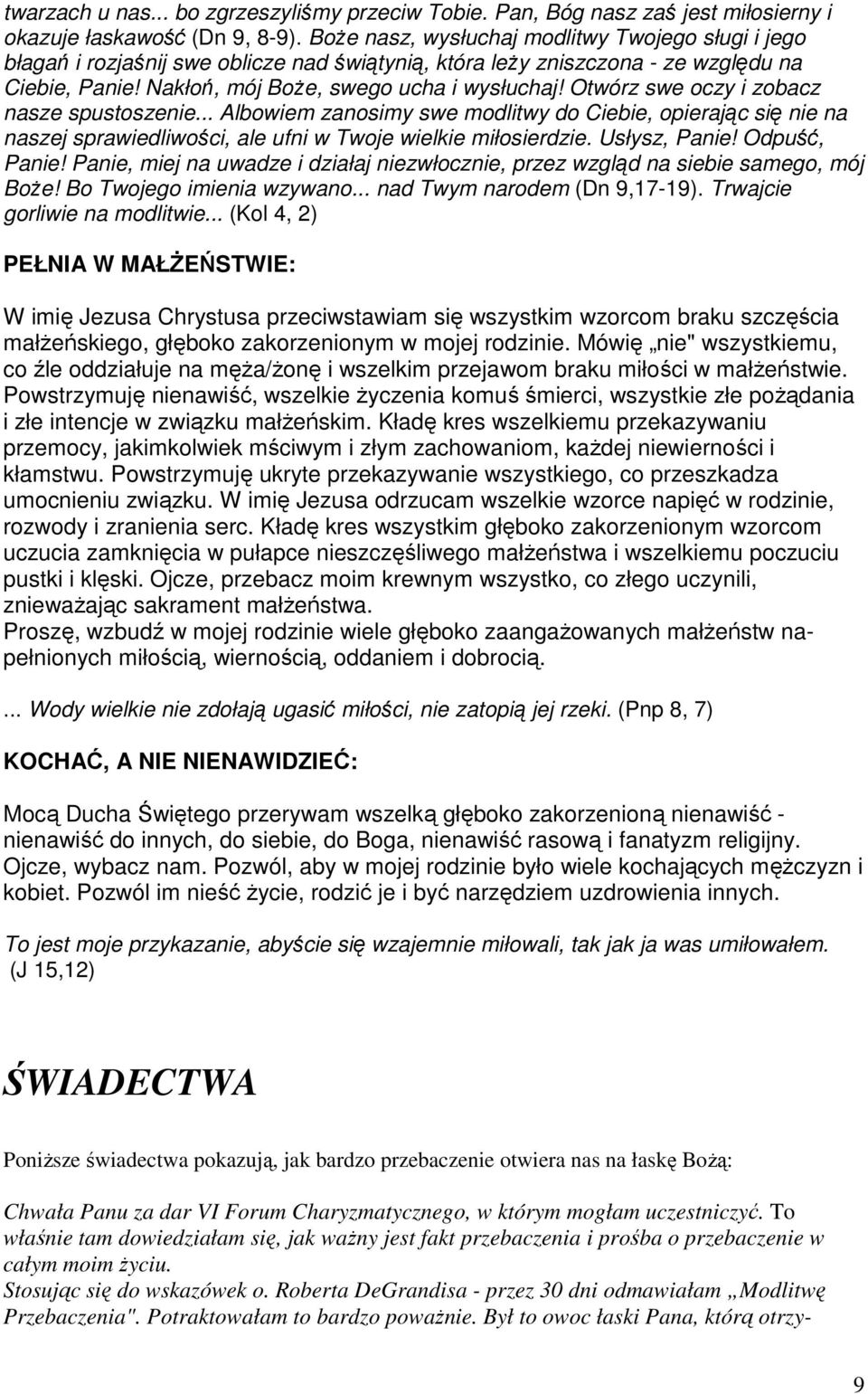 Otwórz swe oczy i zobacz nasze spustoszenie... Albowiem zanosimy swe modlitwy do Ciebie, opierając się nie na naszej sprawiedliwości, ale ufni w Twoje wielkie miłosierdzie. Usłysz, Panie!