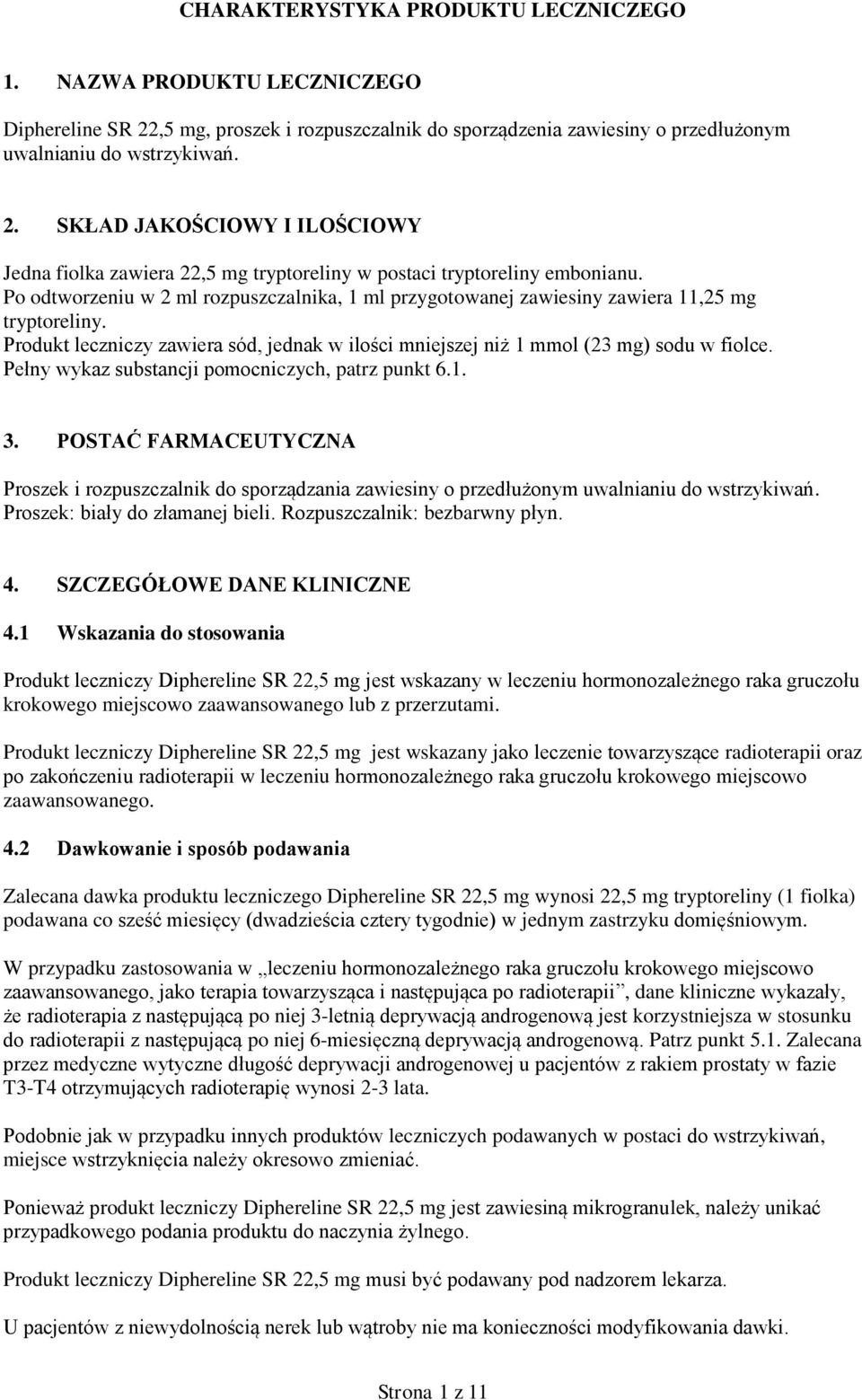 Pełny wykaz substancji pomocniczych, patrz punkt 6.1. 3. POSTAĆ FARMACEUTYCZNA Proszek i rozpuszczalnik do sporządzania zawiesiny o przedłużonym uwalnianiu do wstrzykiwań.