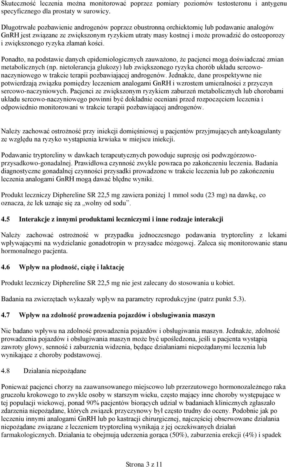 ryzyka złamań kości. Ponadto, na podstawie danych epidemiologicznych zauważono, że pacjenci mogą doświadczać zmian metabolicznych (np.