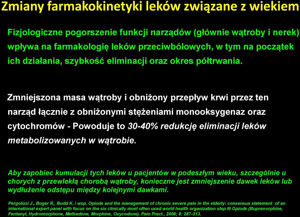 Zmniejszona masa wątroby i obniżony przepływ krwi przez ten narząd łącznie z obniżonymi stężeniami monooksygenaz oraz cytochromów - Powoduje to 30-40% redukcję eliminacji leków metabolizowanych w