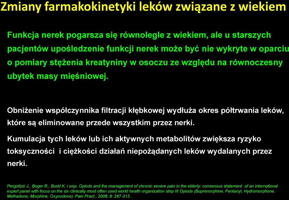 Kumulacja tych leków lub ich aktywnych metabolitów zwiększa ryzyko toksyczności i ciężkości działań niepożądanych leków wydalanych przez nerki. Pergolizzi J., Boger R., Budd K. i wsp.