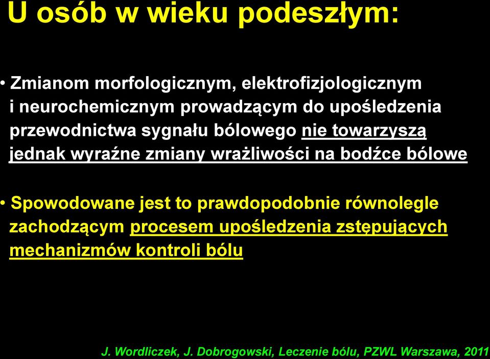 wrażliwości na bodźce bólowe Spowodowane jest to prawdopodobnie równolegle zachodzącym procesem