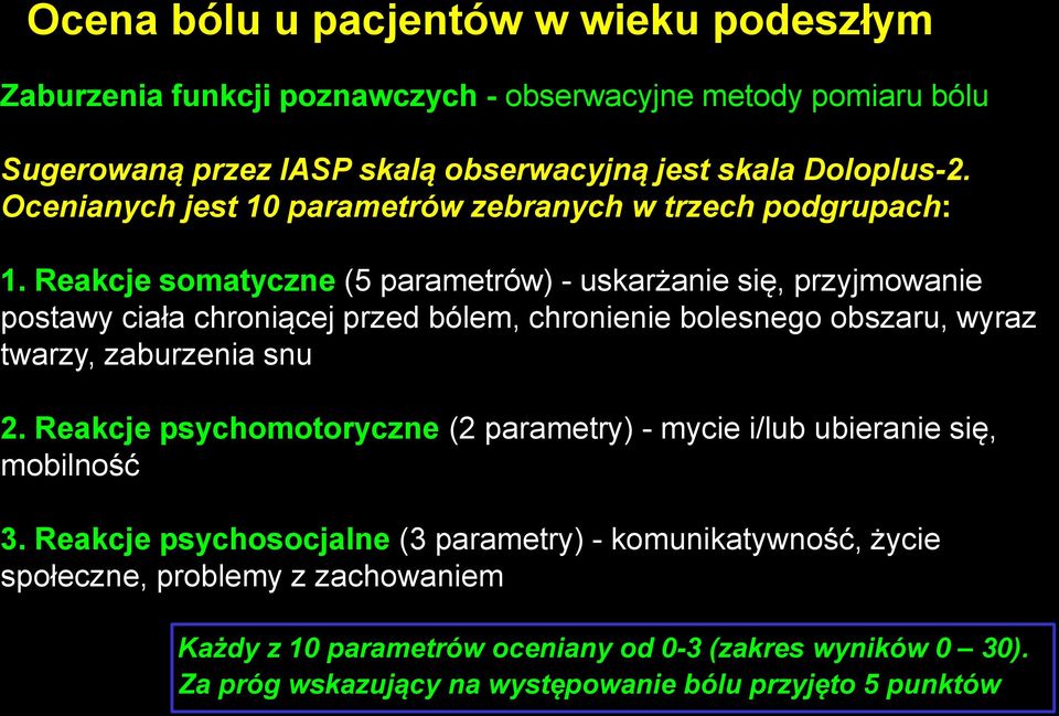 Reakcje somatyczne (5 parametrów) - uskarżanie się, przyjmowanie postawy ciała chroniącej przed bólem, chronienie bolesnego obszaru, wyraz twarzy, zaburzenia snu 2.