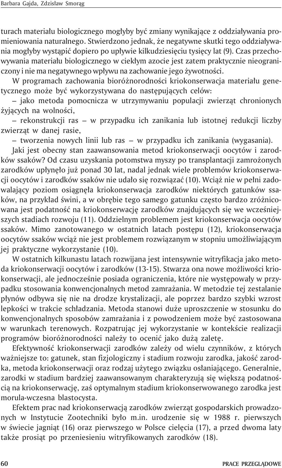 Czas przechowywania materia³u biologicznego w ciek³ym azocie jest zatem praktycznie nieograniczony i nie ma negatywnego wp³ywu na zachowanie jego ywotnoœci.