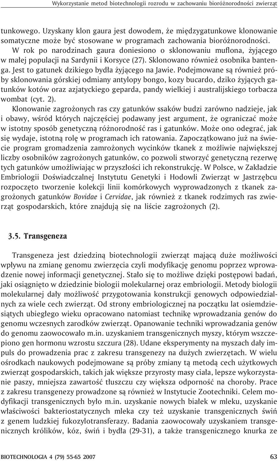 W rok po narodzinach gaura doniesiono o sklonowaniu muflona, yj¹cego w ma³ej populacji na Sardynii i Korsyce (27). Sklonowano równie osobnika bantenga. Jest to gatunek dzikiego byd³a yj¹cego na Jawie.