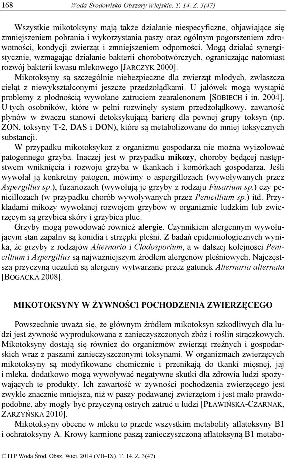 odporności. Mogą działać synergistycznie, wzmagając działanie bakterii chorobotwórczych, ograniczając natomiast rozwój bakterii kwasu mlekowego [JARCZYK 2000].