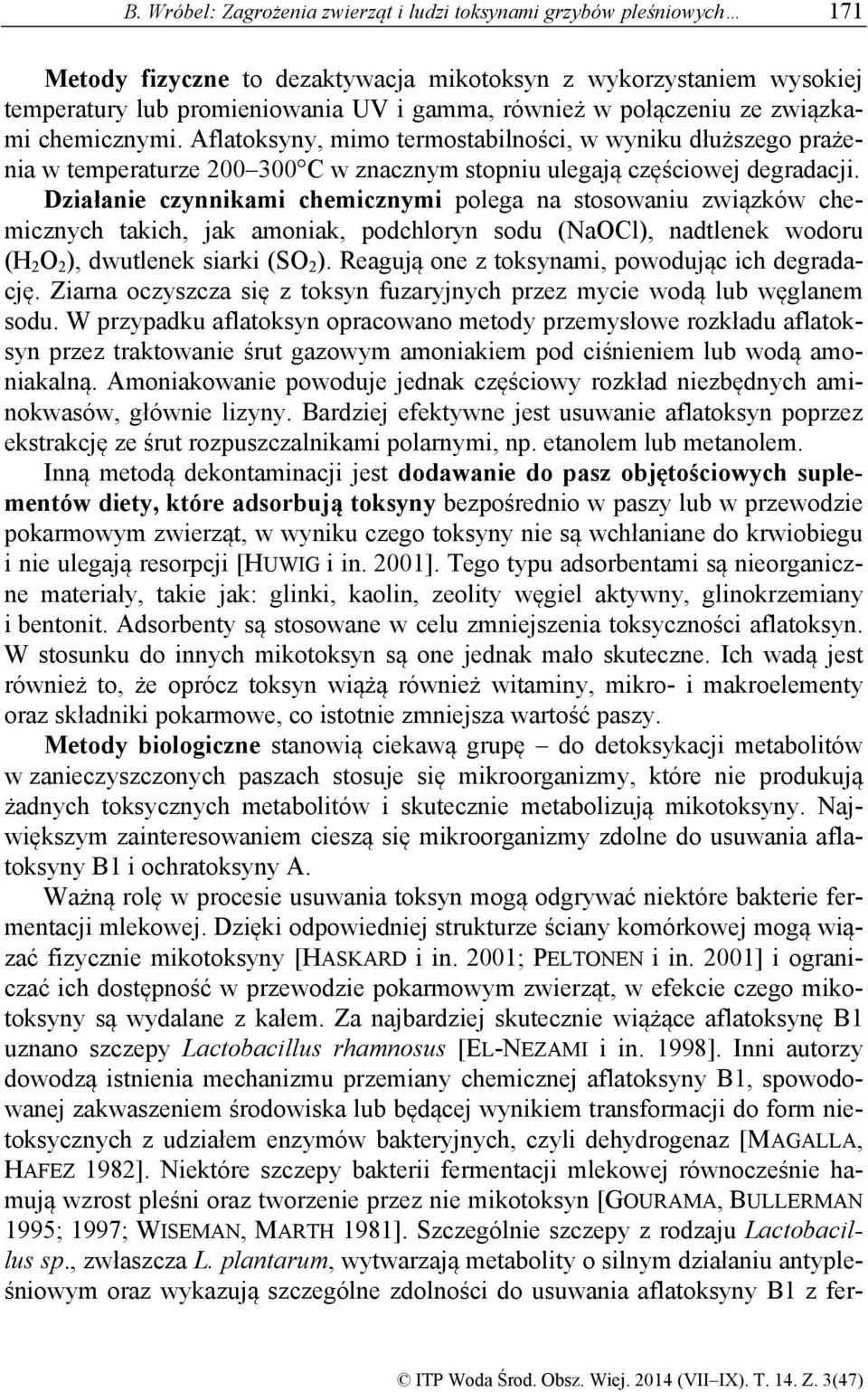 Działanie czynnikami chemicznymi polega na stosowaniu związków chemicznych takich, jak amoniak, podchloryn sodu (NaOCl), nadtlenek wodoru (H 2 O 2 ), dwutlenek siarki (SO 2 ).