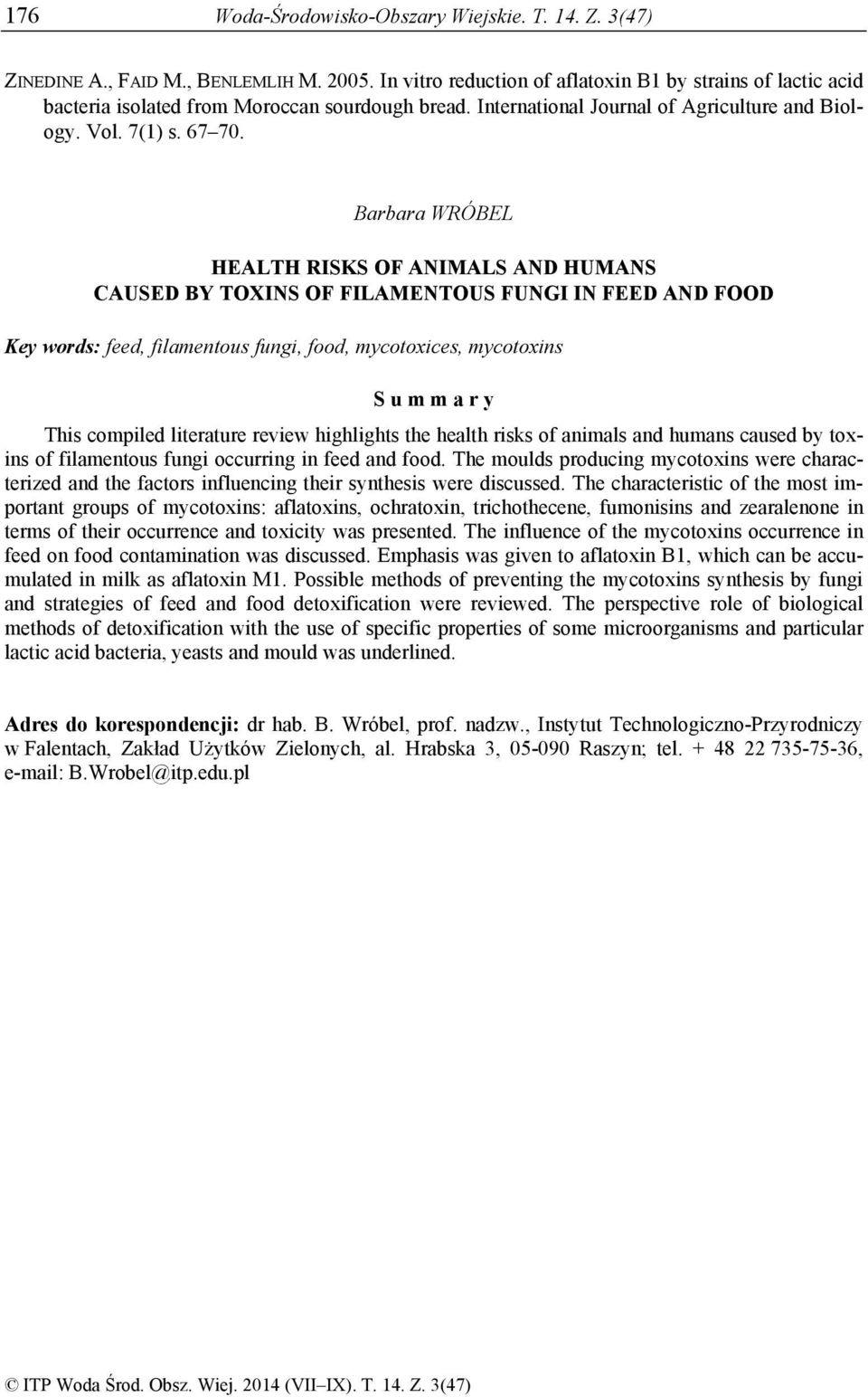 Barbara WRÓBEL HEALTH RISKS OF ANIMALS AND HUMANS CAUSED BY TOXINS OF FILAMENTOUS FUNGI IN FEED AND FOOD Key words: feed, filamentous fungi, food, mycotoxices, mycotoxins S u m m a r y This compiled