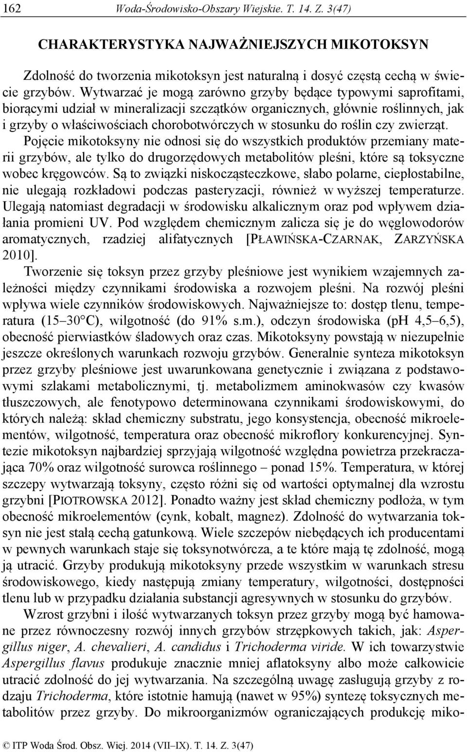 roślin czy zwierząt. Pojęcie mikotoksyny nie odnosi się do wszystkich produktów przemiany materii grzybów, ale tylko do drugorzędowych metabolitów pleśni, które są toksyczne wobec kręgowców.