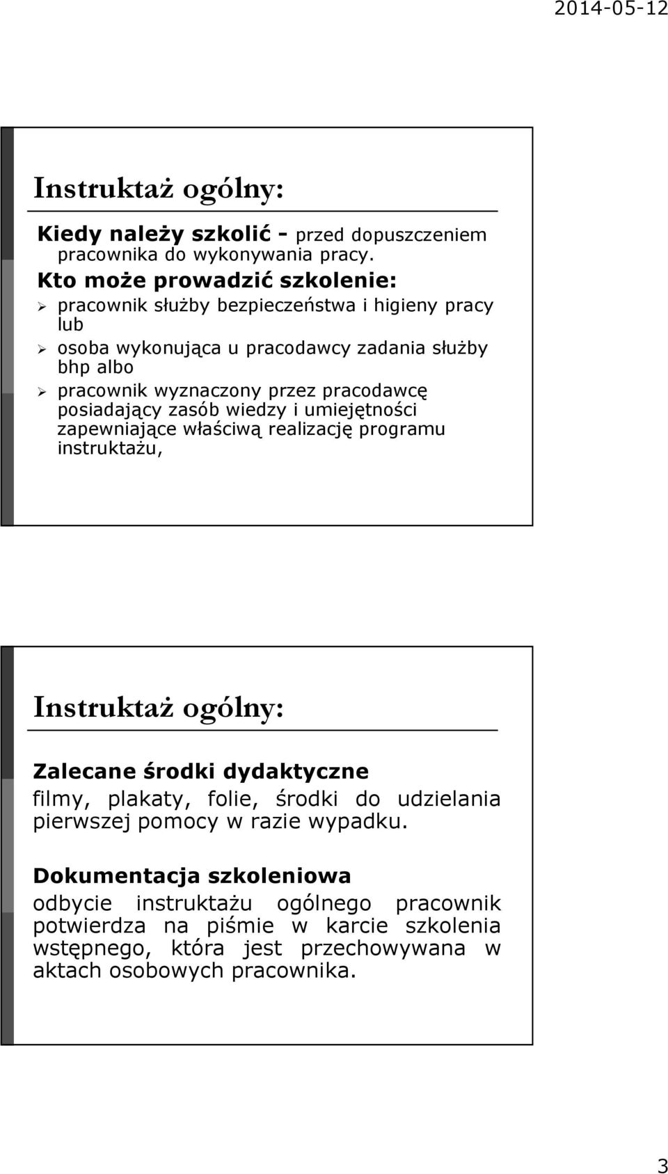 pracodawcę posiadający zasób wiedzy i umiejętności zapewniające właściwą realizację programu instruktażu, Instruktaż ogólny: Zalecane środki dydaktyczne filmy,