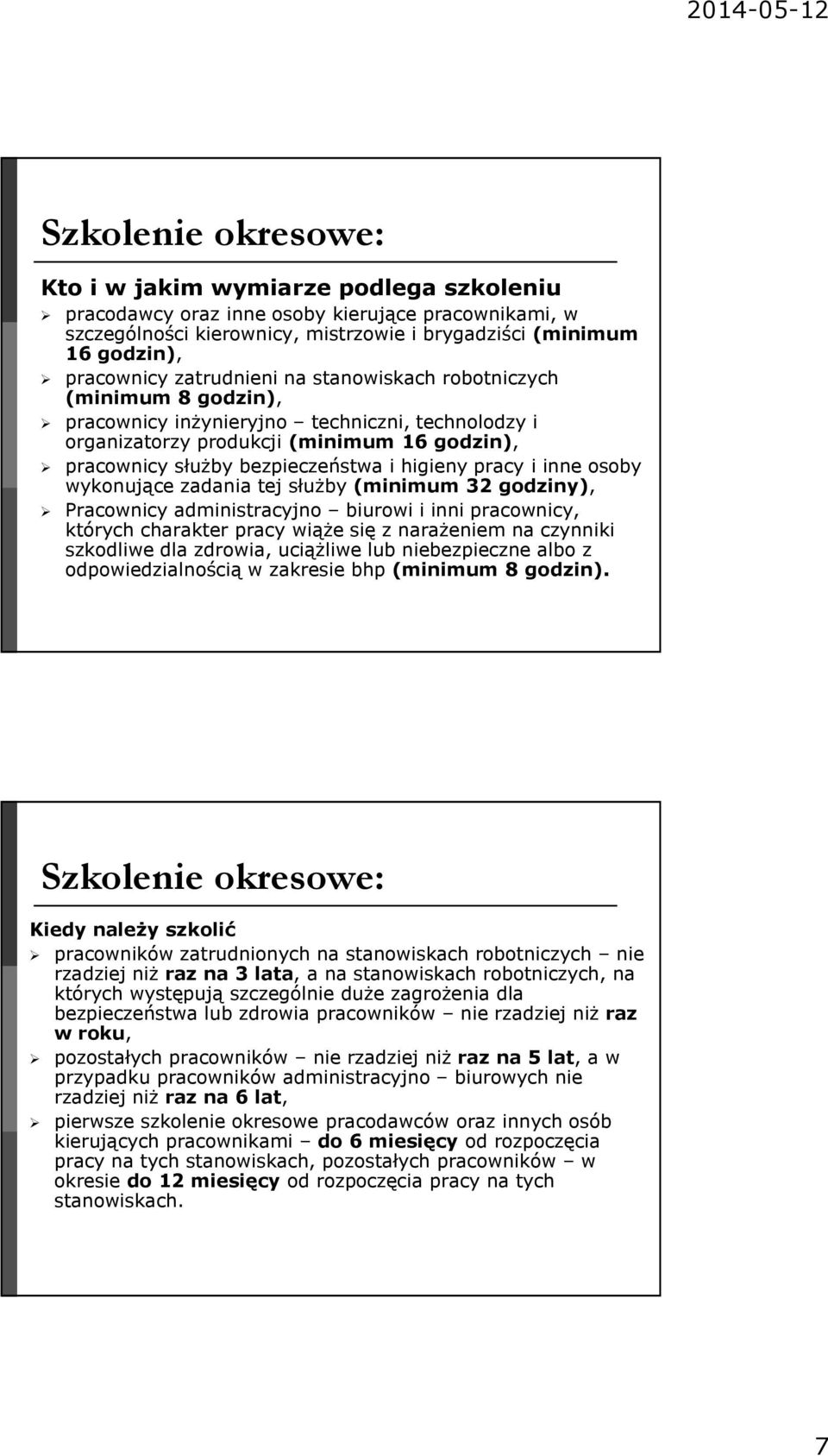 osoby wykonujące zadania tej służby (minimum 32 godziny), Pracownicy administracyjno biurowi i inni pracownicy, których charakter pracy wiąże się z narażeniem na czynniki szkodliwe dla zdrowia,