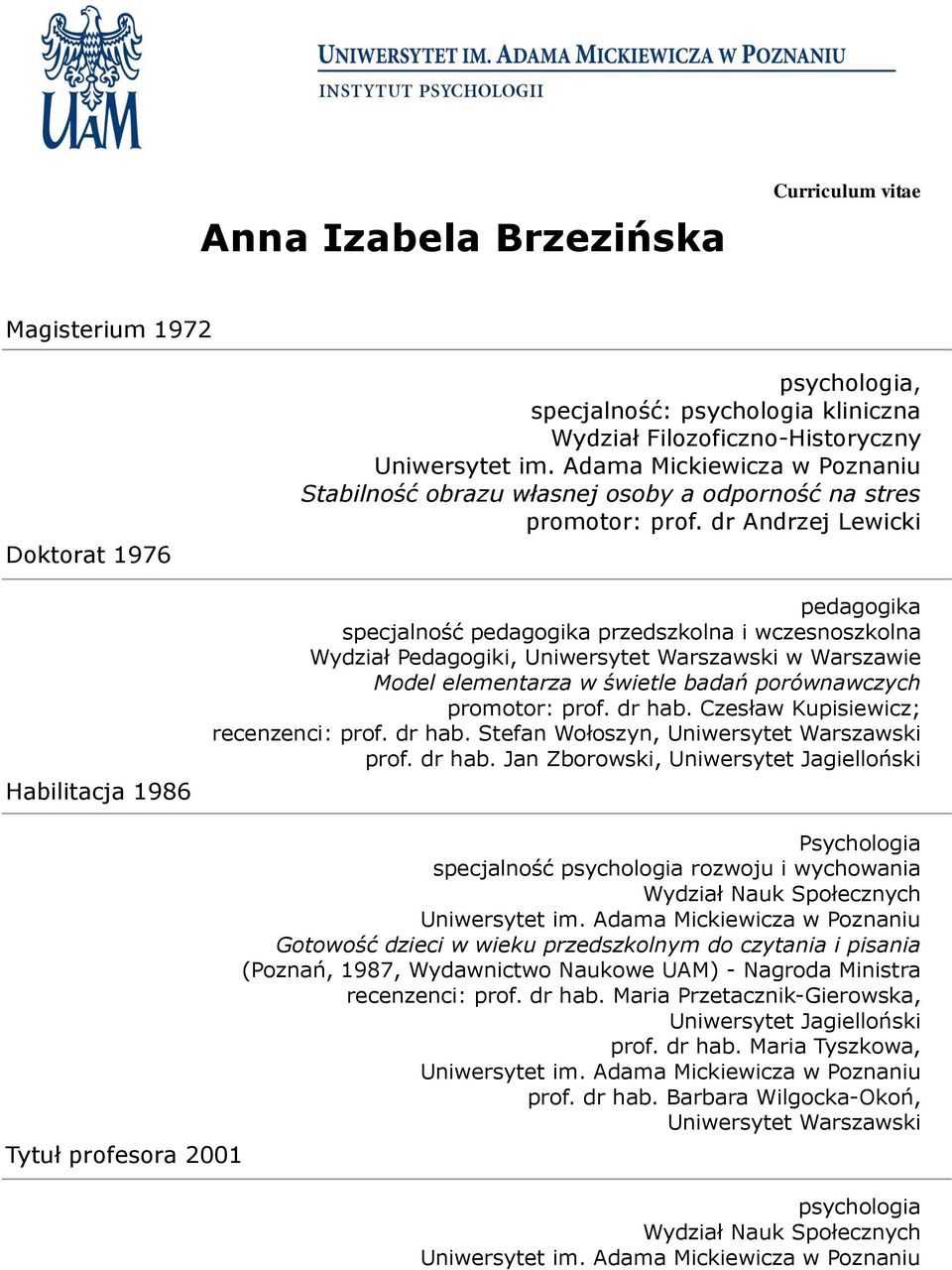 dr Andrzej Lewicki pedagogika specjalność pedagogika przedszkolna i wczesnoszkolna Wydział Pedagogiki, Uniwersytet Warszawski w Warszawie Model elementarza w świetle badań porównawczych promotor: