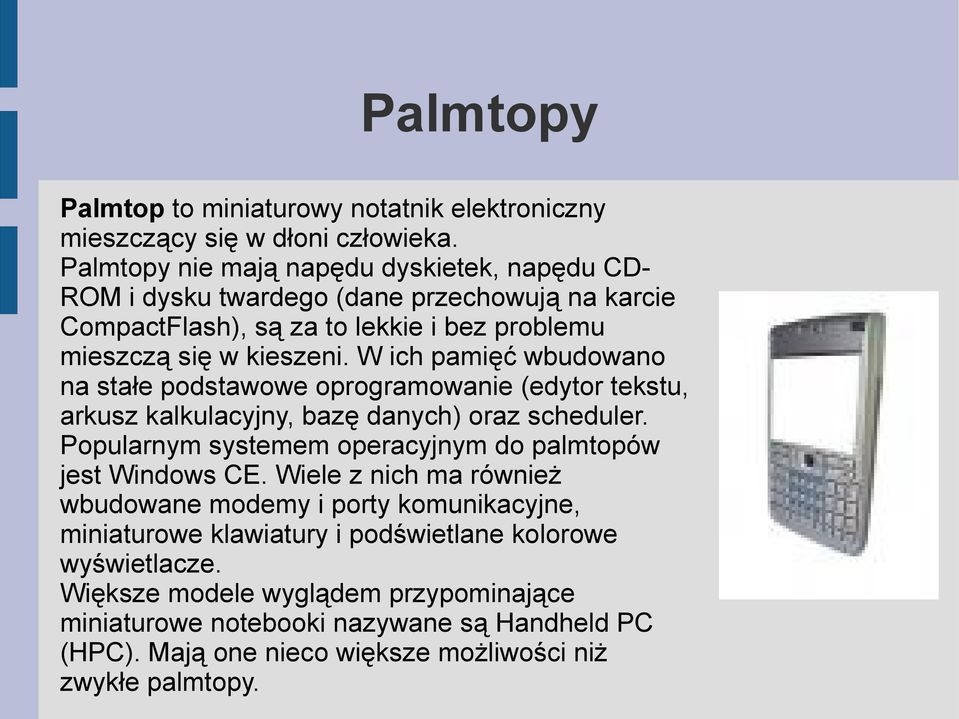 W ich pamięć wbudowano na stałe podstawowe oprogramowanie (edytor tekstu, arkusz kalkulacyjny, bazę danych) oraz scheduler.