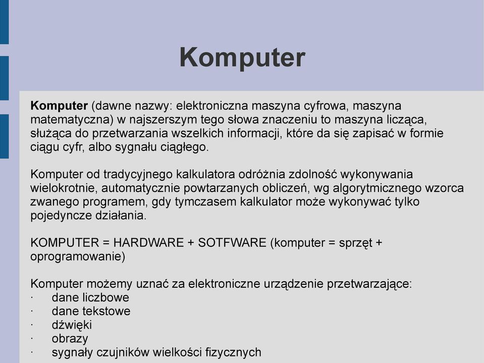 Komputer od tradycyjnego kalkulatora odróżnia zdolność wykonywania wielokrotnie, automatycznie powtarzanych obliczeń, wg algorytmicznego wzorca zwanego programem, gdy