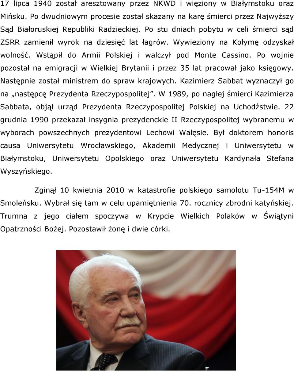 Po wojnie pozostał na emigracji w Wielkiej Brytanii i przez 35 lat pracował jako księgowy. Następnie został ministrem do spraw krajowych.