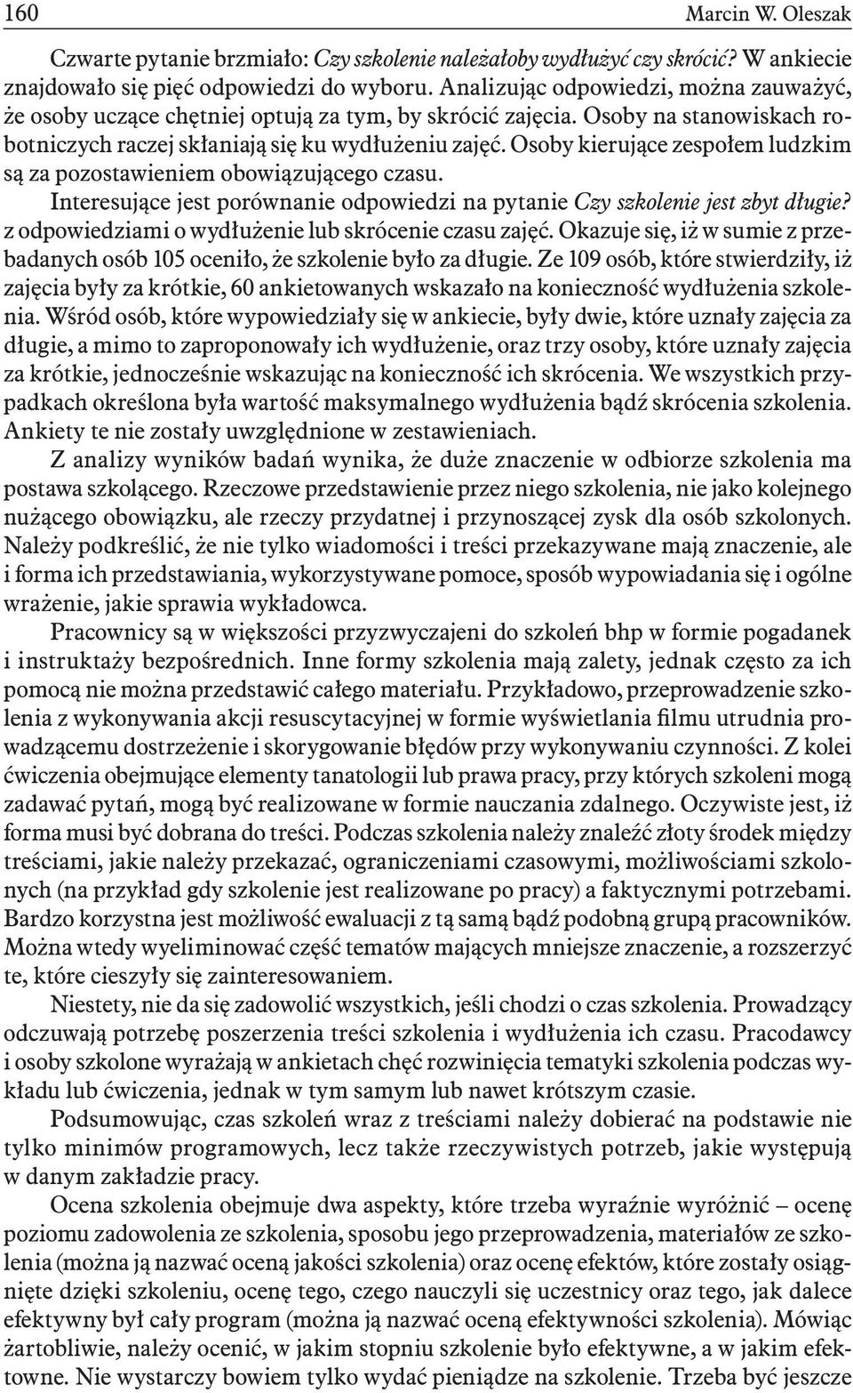 Osoby kierujące zespołem ludzkim są za pozostawieniem obowiązującego czasu. Interesujące jest porównanie odpowiedzi na pytanie Czy szkolenie jest zbyt długie?