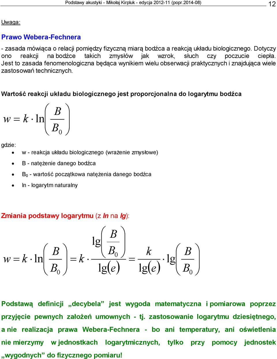 Jest to zasada fenomenologiczna będąca wynikiem wielu obserwacji raktycznych i znajdująca wiele zastosowań technicznych.