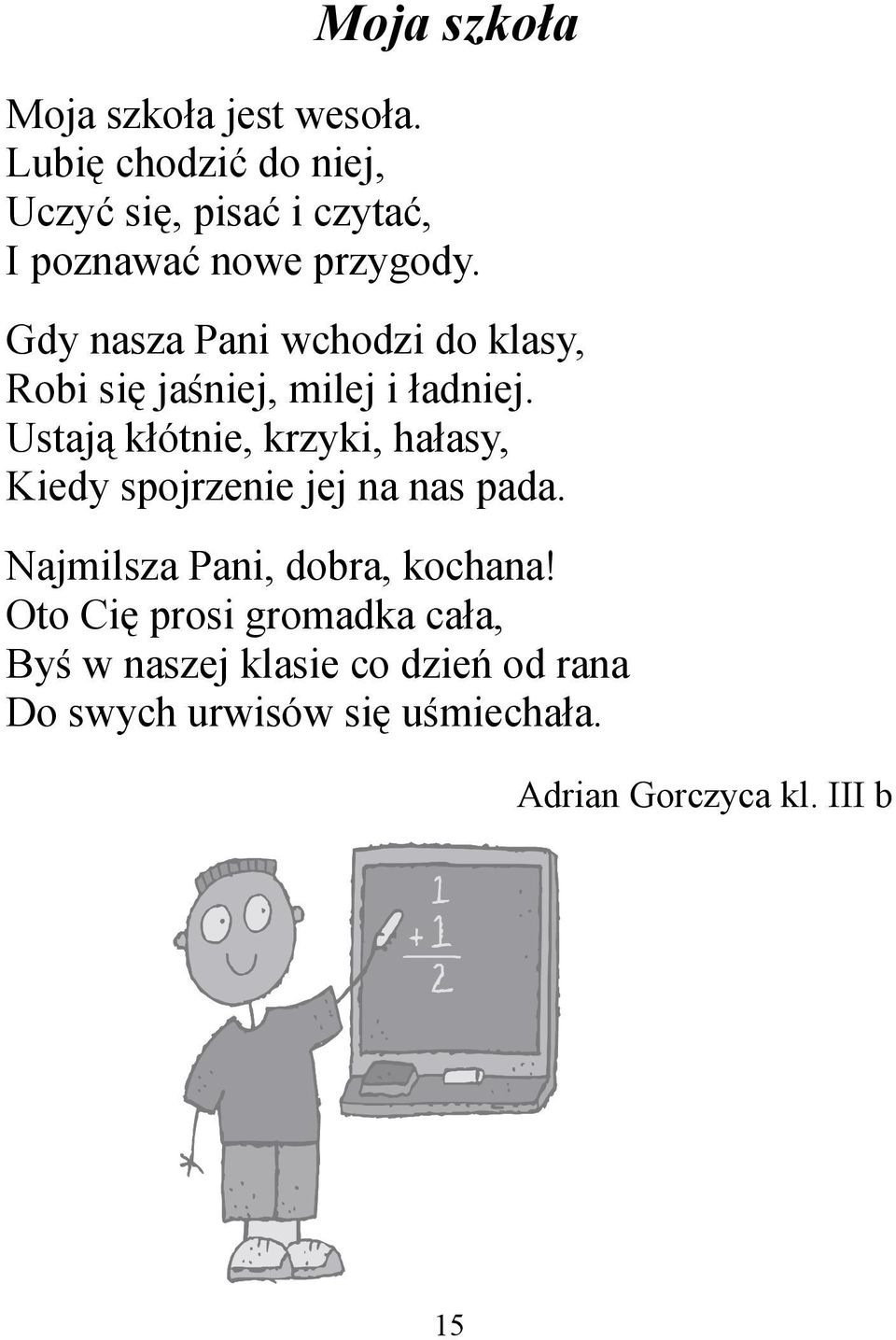 Gdy nasza Pani wchodzi do klasy, Robi się jaśniej, milej i ładniej.