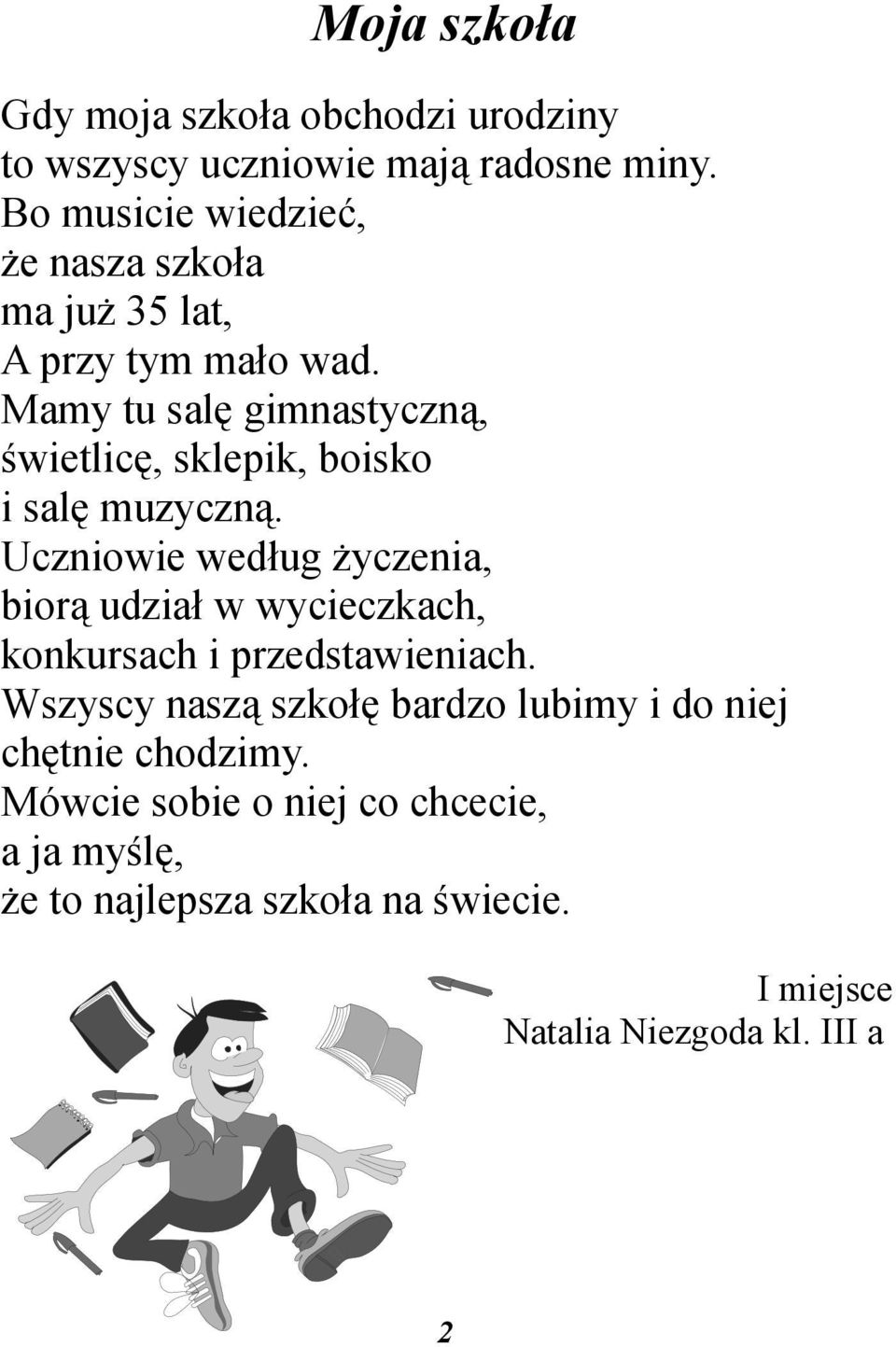 Mamy tu salę gimnastyczną, świetlicę, sklepik, boisko i salę muzyczną.