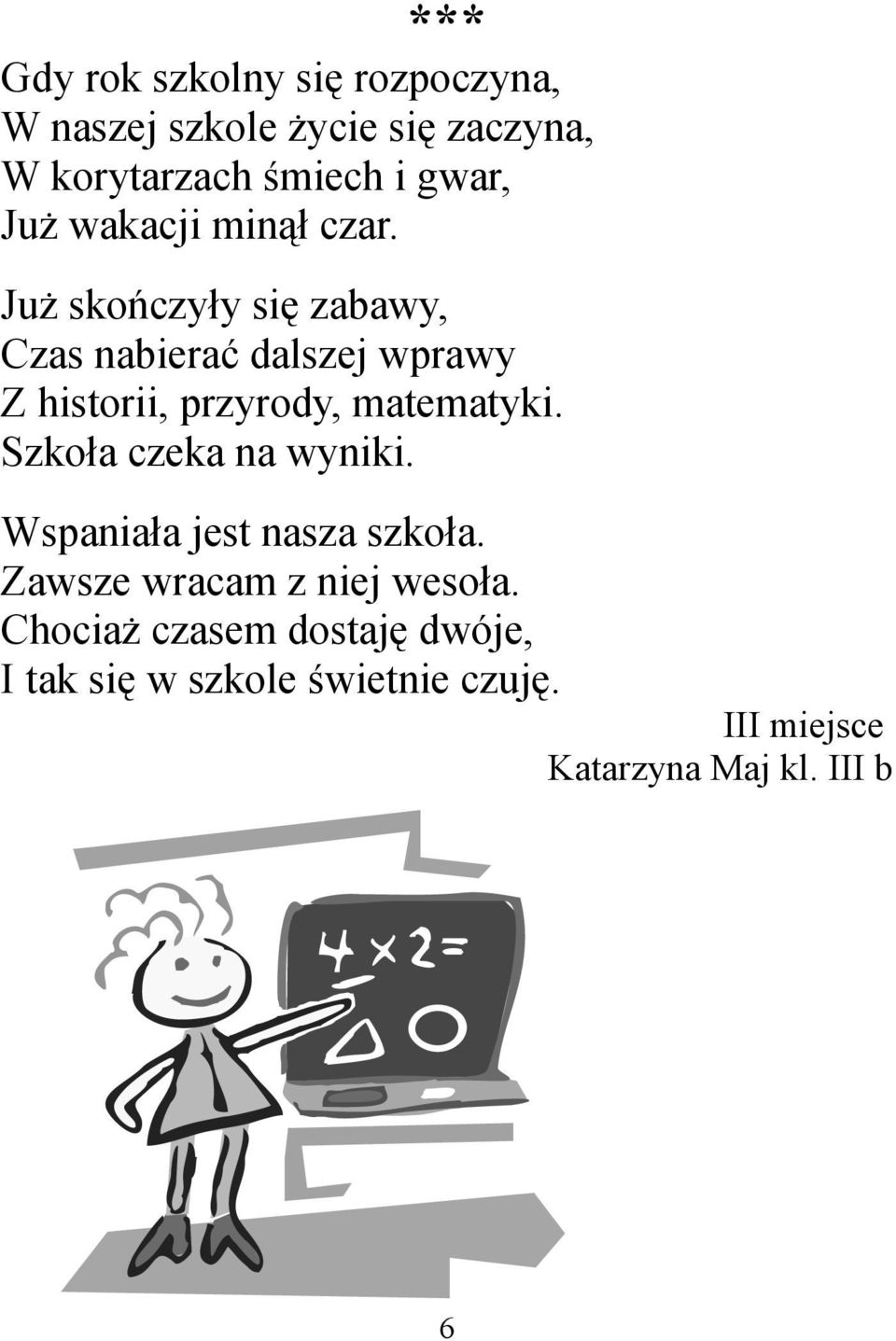 Już skończyły się zabawy, Czas nabierać dalszej wprawy Z historii, przyrody, matematyki.