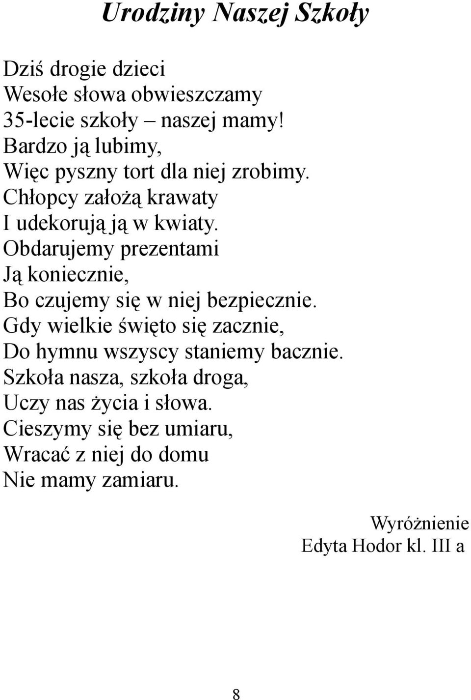 Obdarujemy prezentami Ją koniecznie, Bo czujemy się w niej bezpiecznie.